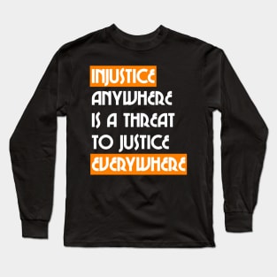 Injustice Anywhere Is A Threat to Justice Everywhere :: Black Lives Matter Design Long Sleeve T-Shirt